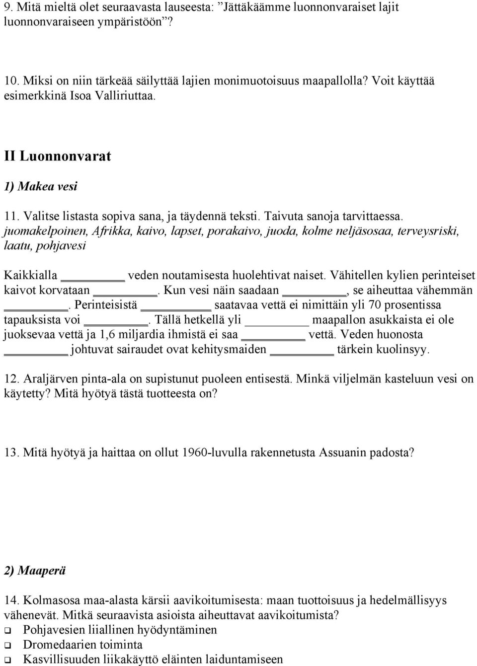 juomakelpoinen, Afrikka, kaivo, lapset, porakaivo, juoda, kolme neljäsosaa, terveysriski, laatu, pohjavesi Kaikkialla veden noutamisesta huolehtivat naiset.