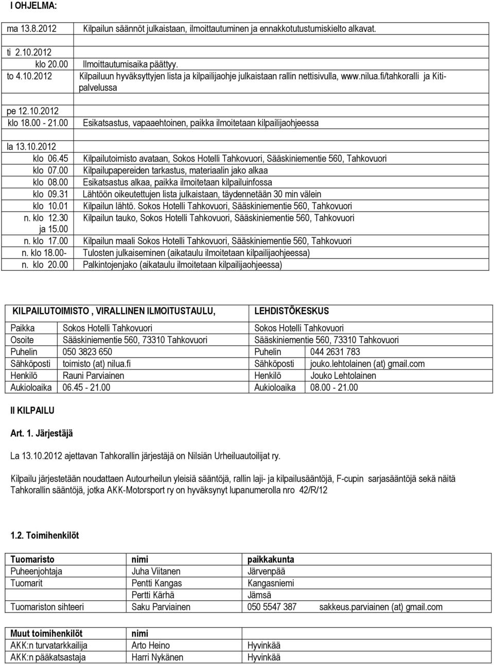 fi/tahkoralli ja Kitipalvelussa Esikatsastus, vapaaehtoinen, paikka ilmoitetaan kilpailijaohjeessa la 13.10.2012 klo 06.