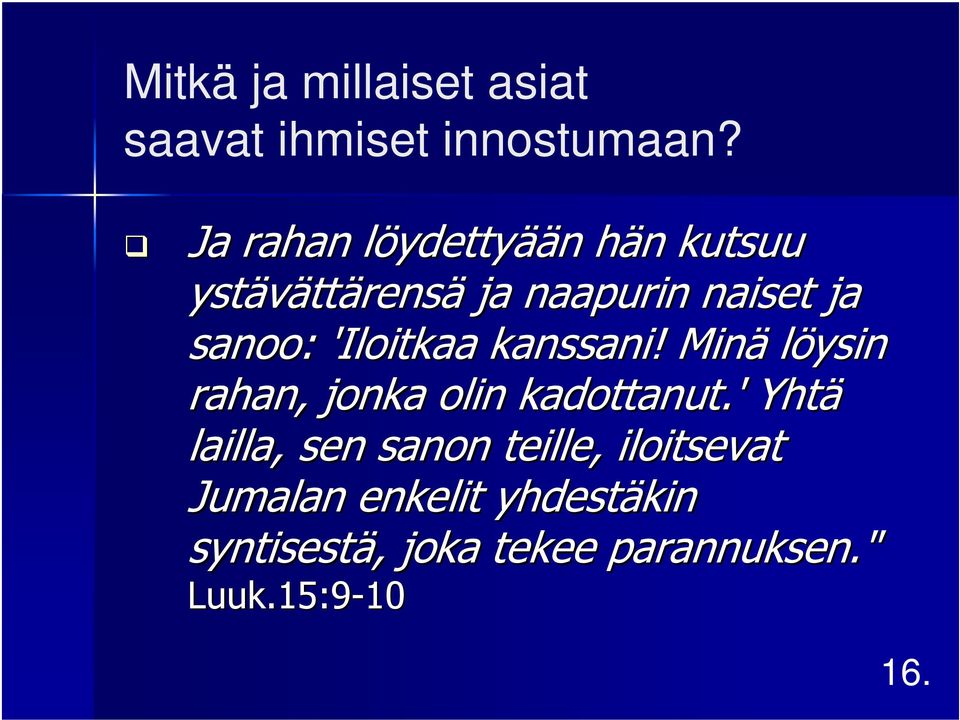 ja sanoo: 'Iloitkaa kanssani! Minä löysin rahan, jonka olin kadottanut.