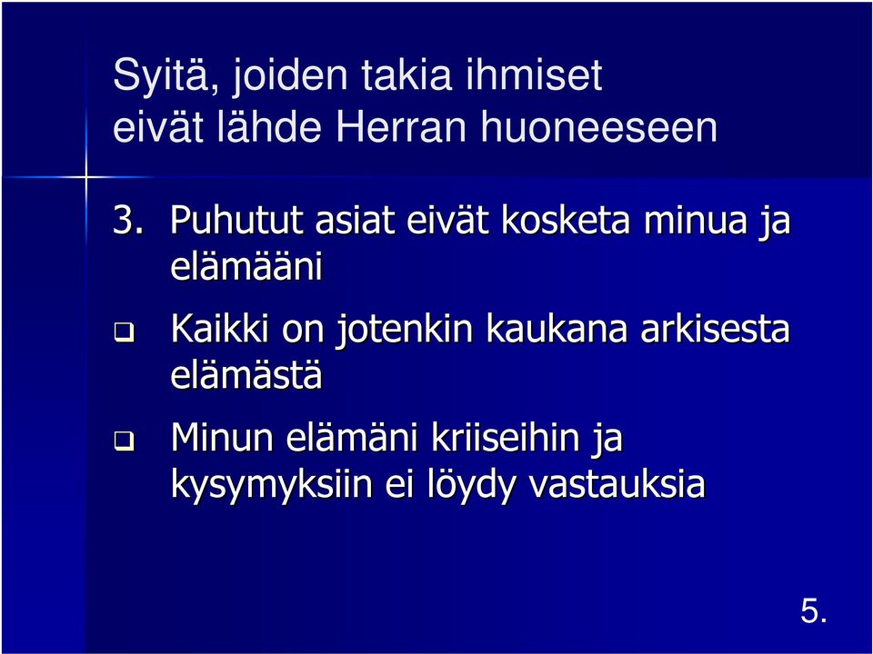 Puhutut asiat eivät t kosketa minua ja elämää ääni