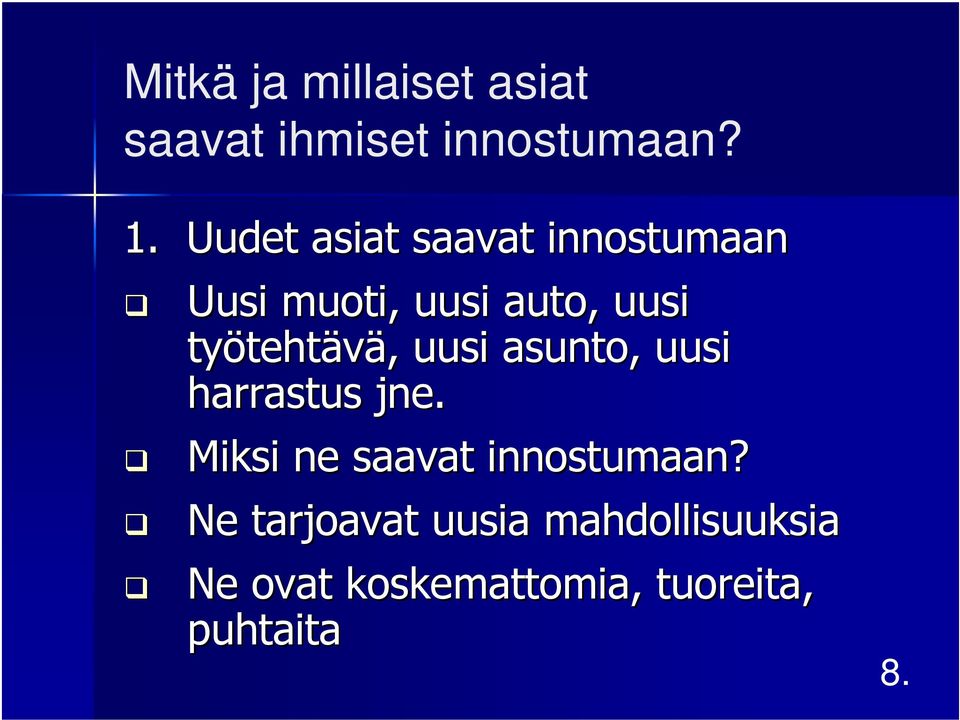 tehtävä,, uusi asunto, uusi harrastus jne.