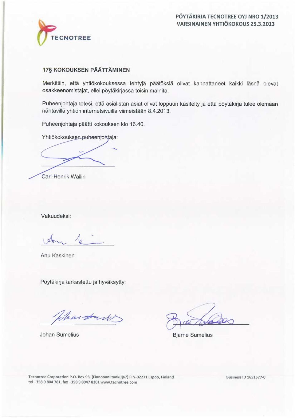 Puheenjohtaja totesi, että asialistan asiat olivat loppuun käsitelty ja että pöytäkirja tulee olemaan nähtävillä yhtiön