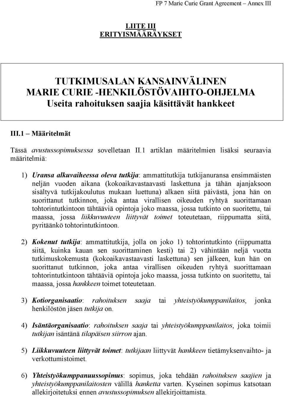 ajanjaksoon sisältyvä tutkijakoulutus mukaan luettuna) alkaen siitä päivästä, jona hän on suorittanut tutkinnon, joka antaa virallisen oikeuden ryhtyä suorittamaan tohtorintutkintoon tähtääviä