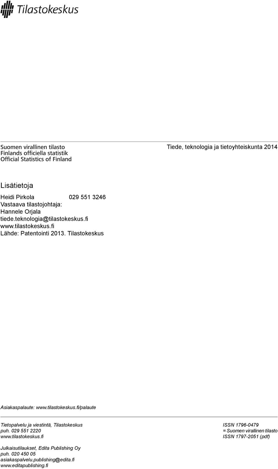 0 0 www.tilastokeskus.fi ISSN -0 = Suomen virallinen tilasto ISSN -0 (pdf) Julkaisutilaukset, Edita Publishing Oy puh.