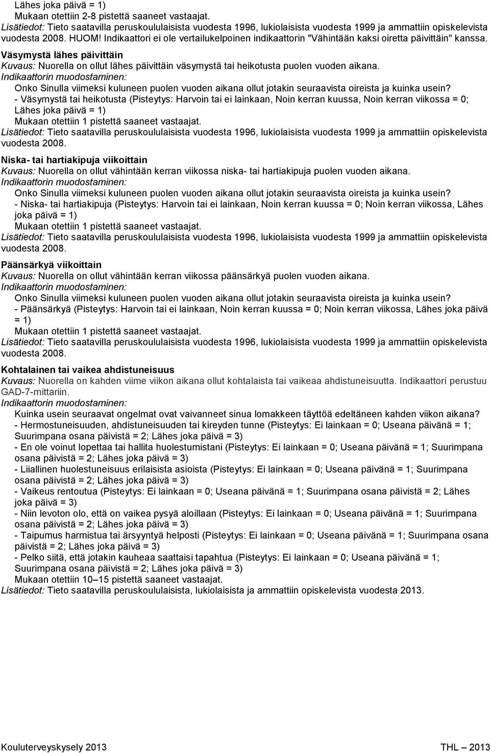Onko Sinulla viimeksi kuluneen puolen vuoden aikana ollut jotakin seuraavista oireista ja kuinka usein?