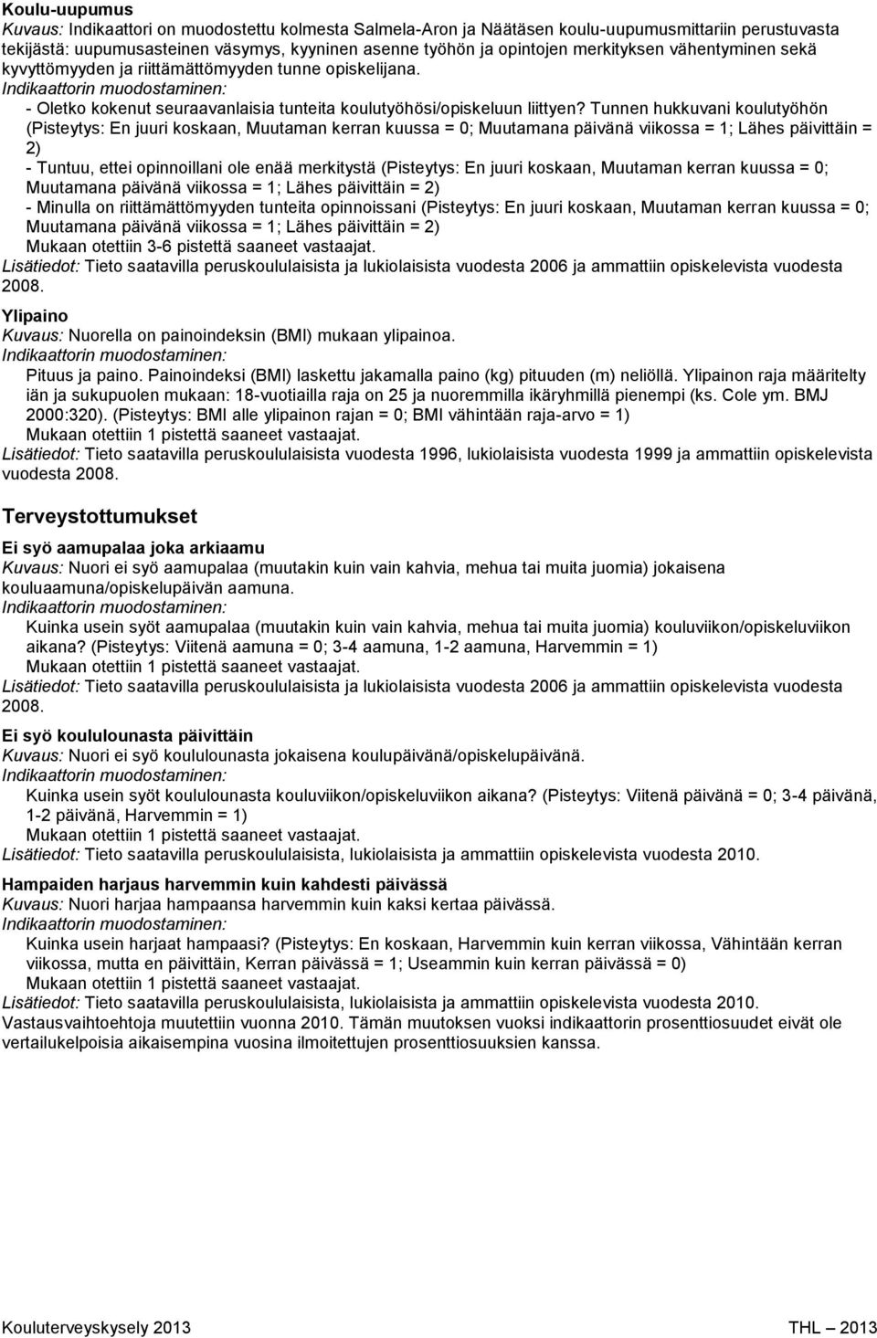Tunnen hukkuvani koulutyöhön (Pisteytys: En juuri koskaan, Muutaman kerran kuussa = 0; Muutamana päivänä viikossa = 1; Lähes päivittäin = 2) - Tuntuu, ettei opinnoillani ole enää merkitystä