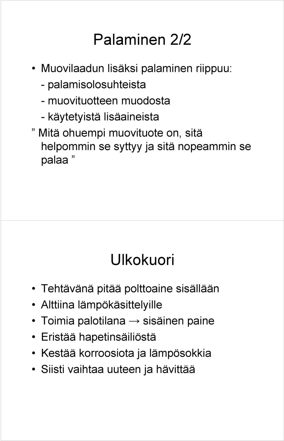 palaa Ulkokuori Tehtävänä pitää polttoaine sisällään Alttiina lämpökäsittelyille Toimia palotilana