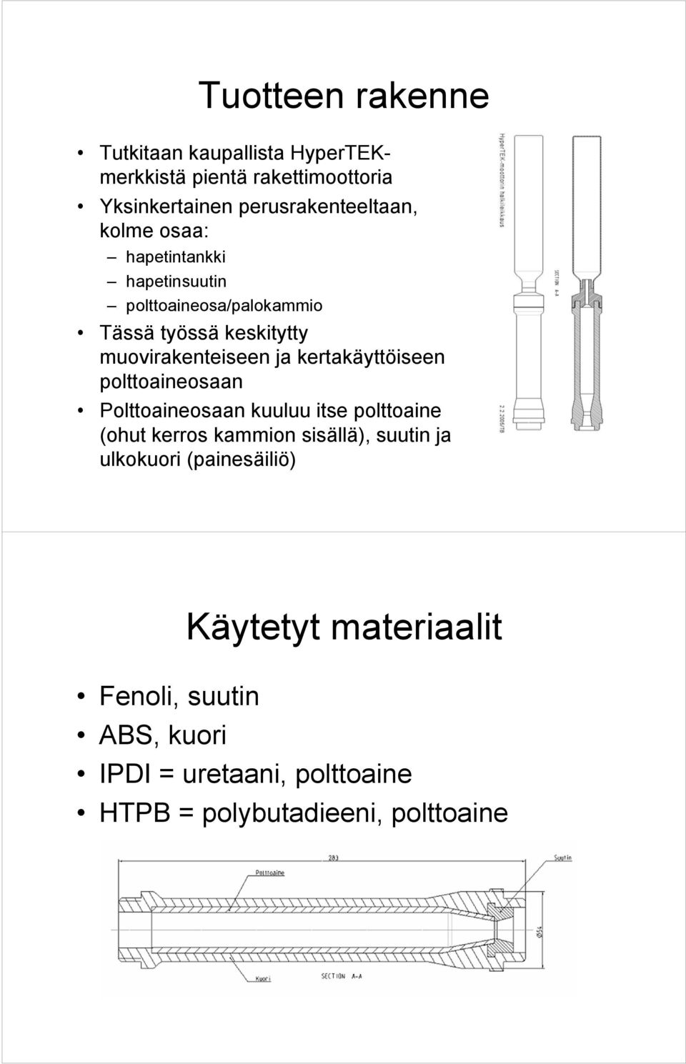 kertakäyttöiseen polttoaineosaan Polttoaineosaan kuuluu itse polttoaine (ohut kerros kammion sisällä), suutin ja