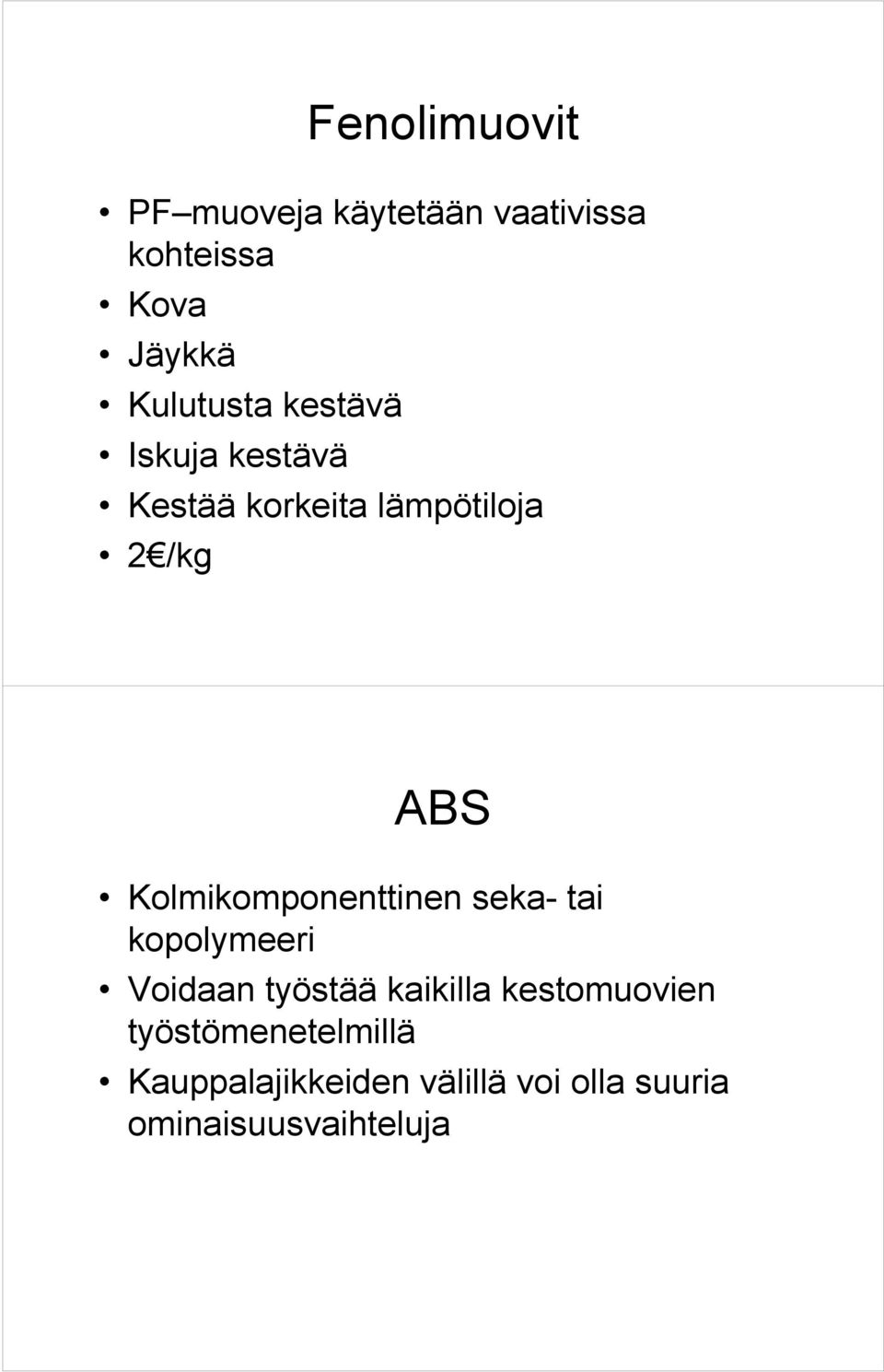 Kolmikomponenttinen seka- tai kopolymeeri Voidaan työstää kaikilla