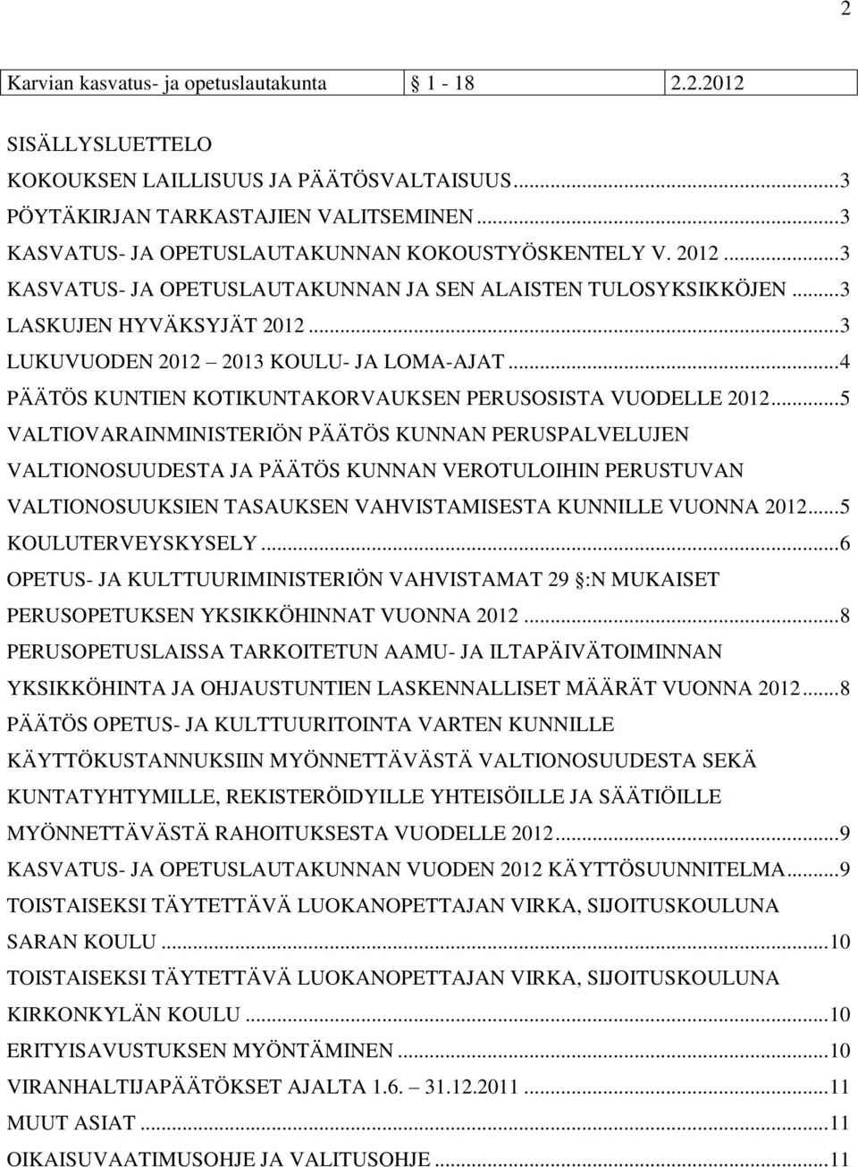 .. 3 LUKUVUODEN 2012 2013 KOULU- JA LOMA-AJAT... 4 KUNTIEN KOTIKUNTAKORVAUKSEN PERUSOSISTA VUODELLE 2012.