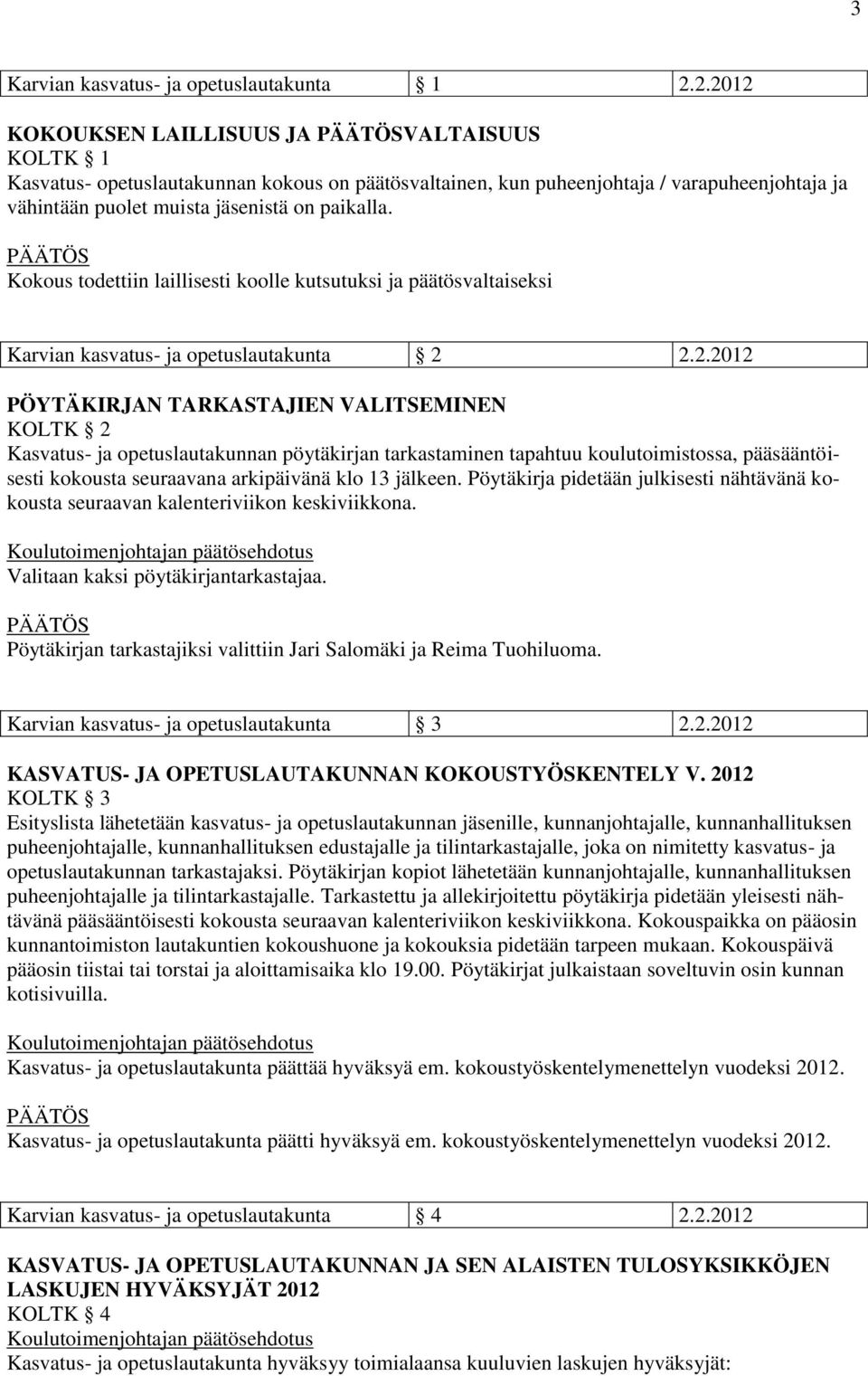 Kokous todettiin laillisesti koolle kutsutuksi ja päätösvaltaiseksi Karvian kasvatus- ja opetuslautakunta 2 