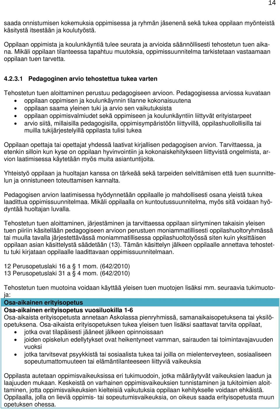 Mikäli oppilaan tilanteessa tapahtuu muutoksia, oppimissuunnitelma tarkistetaan vastaamaan oppilaan tuen tarvetta. 4.2.3.