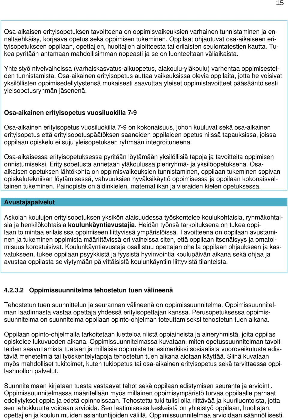 Tukea pyritään antamaan mahdollisimman nopeasti ja se on luonteeltaan väliaikaista. Yhteistyö nivelvaiheissa (varhaiskasvatus-alkuopetus, alakoulu-yläkoulu) varhentaa oppimisesteiden tunnistamista.