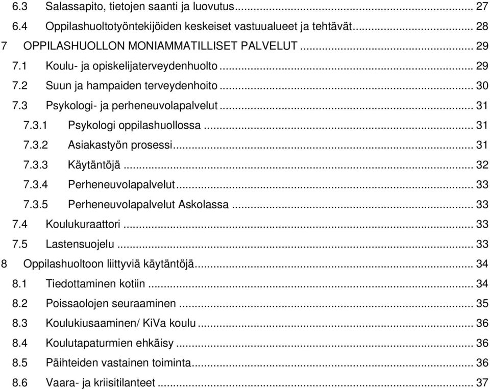 .. 31 7.3.3 Käytäntöjä... 32 7.3.4 Perheneuvolapalvelut... 33 7.3.5 Perheneuvolapalvelut Askolassa... 33 7.4 Koulukuraattori... 33 7.5 Lastensuojelu... 33 8 Oppilashuoltoon liittyviä käytäntöjä.