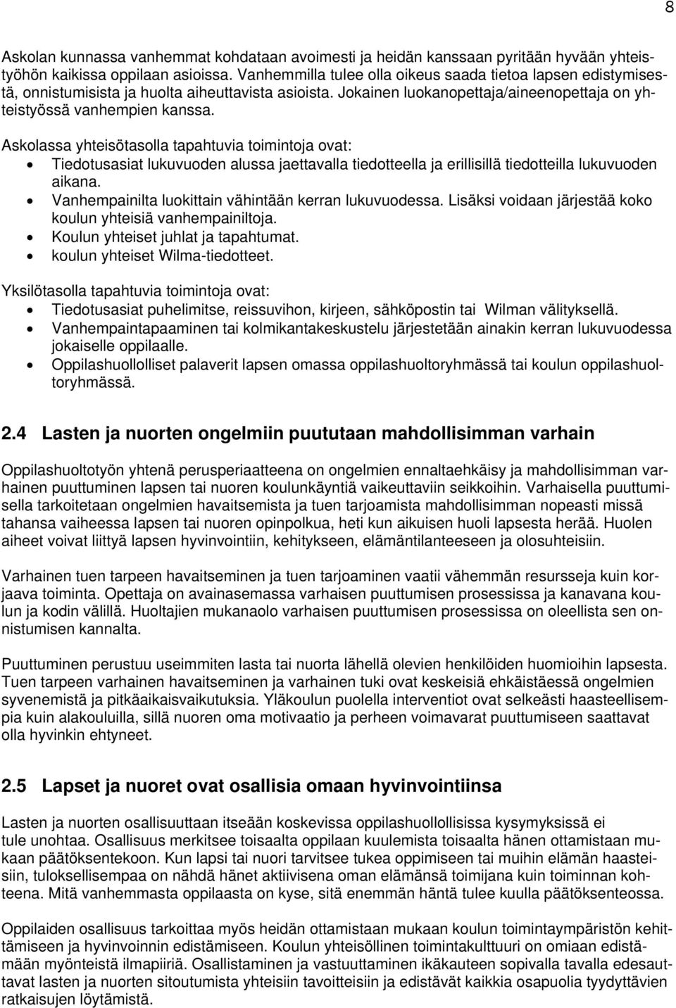 Askolassa yhteisötasolla tapahtuvia toimintoja ovat: Tiedotusasiat lukuvuoden alussa jaettavalla tiedotteella ja erillisillä tiedotteilla lukuvuoden aikana.