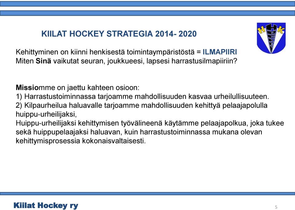 2) Kilpaurheilua haluavalle tarjoamme mahdollisuuden kehittyä pelaajapolulla huippu-urheilijaksi, Huippu-urheilijaksi kehittymisen