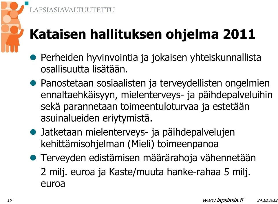 parannetaan toimeentuloturvaa ja estetään asuinalueiden eriytymistä.