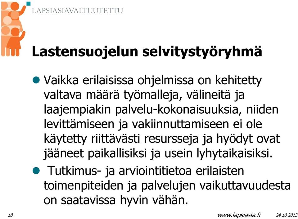 käytetty riittävästi resursseja ja hyödyt ovat jääneet paikallisiksi ja usein lyhytaikaisiksi.