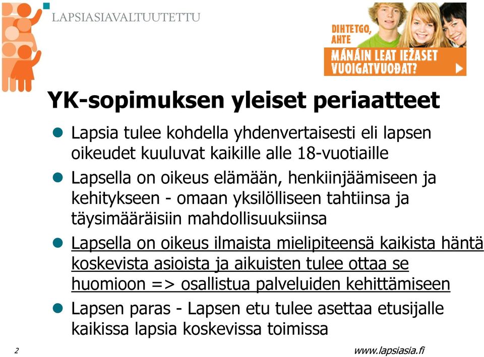 mahdollisuuksiinsa Lapsella on oikeus ilmaista mielipiteensä kaikista häntä koskevista asioista ja aikuisten tulee ottaa se