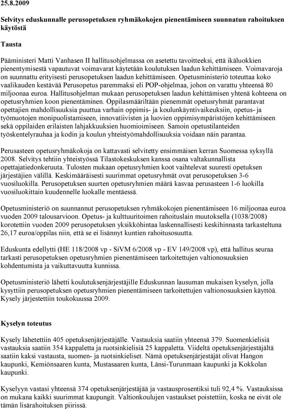 Opetusministeriö toteuttaa koko vaalikauden kestävää Perusopetus paremmaksi eli POP-ohjelmaa, johon on varattu yhteensä 80 miljoonaa euroa.