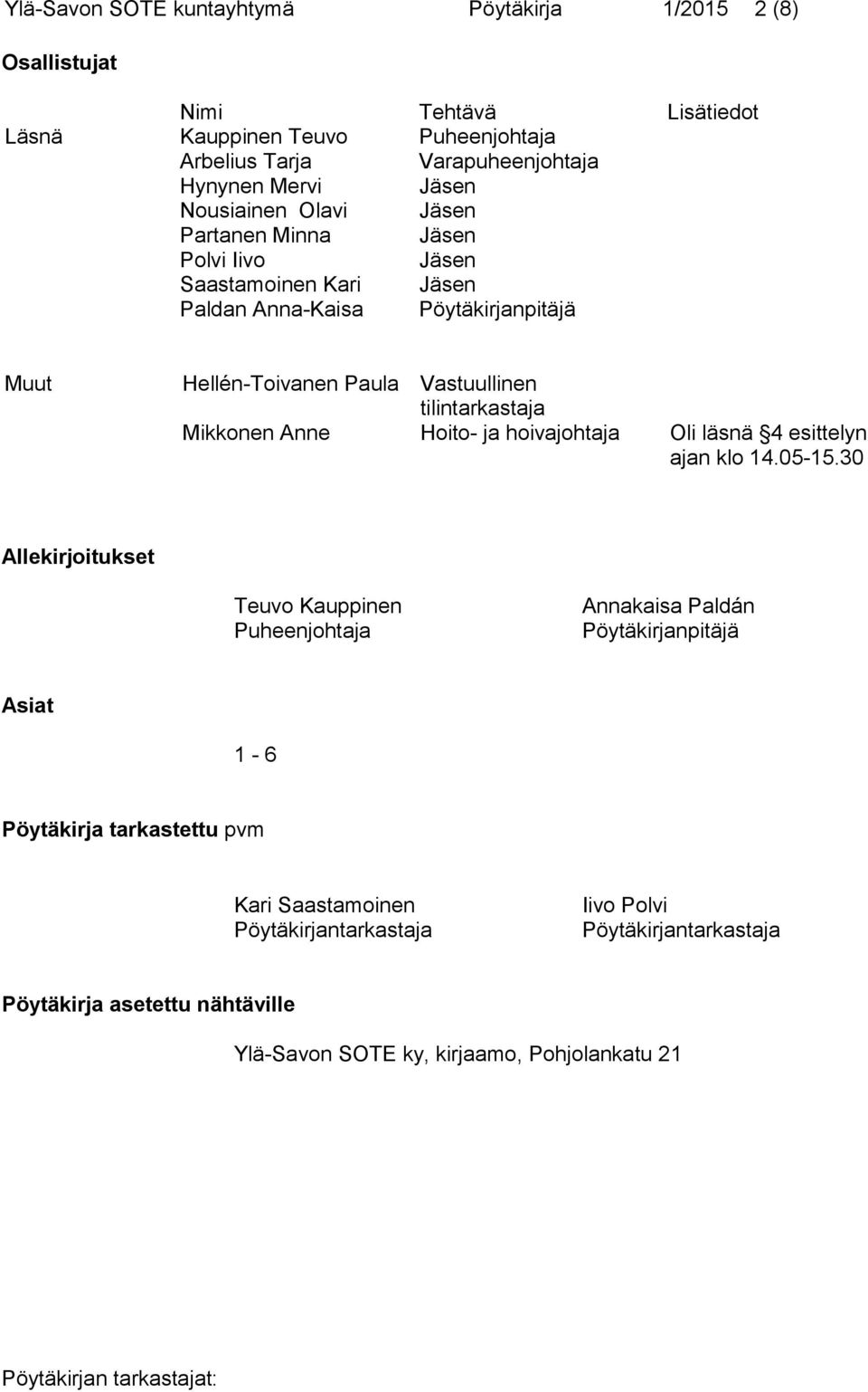 tilintarkastaja Mikkonen Anne Hoito- ja hoivajohtaja Oli läsnä 4 esittelyn ajan klo 14.05-15.