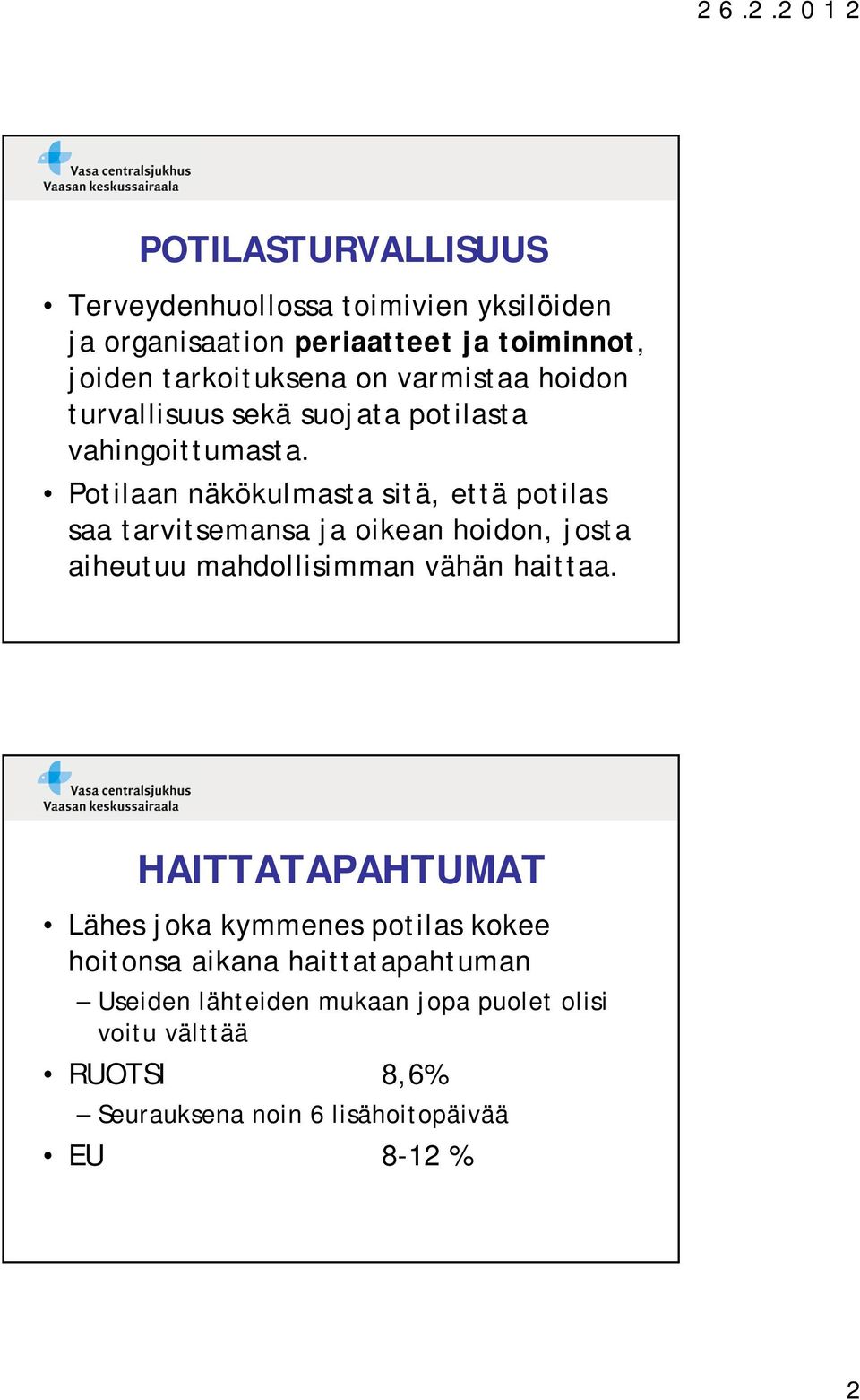 Potilaan näkökulmasta sitä, että potilas saa tarvitsemansa ja oikean hoidon, josta aiheutuu mahdollisimman vähän haittaa.