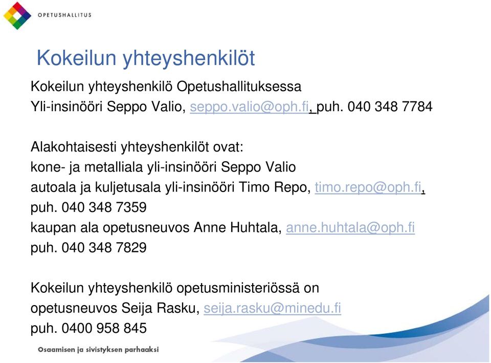 yli-insinööri Timo Repo, timo.repo@oph.fi, puh. 040 348 7359 kaupan ala opetusneuvos Anne Huhtala, anne.huhtala@oph.