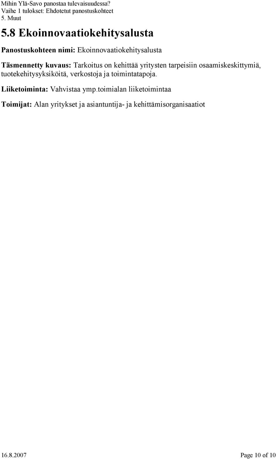 tuotekehitysyksiköitä, verkostoja ja toimintatapoja. Liiketoiminta: Vahvistaa ymp.