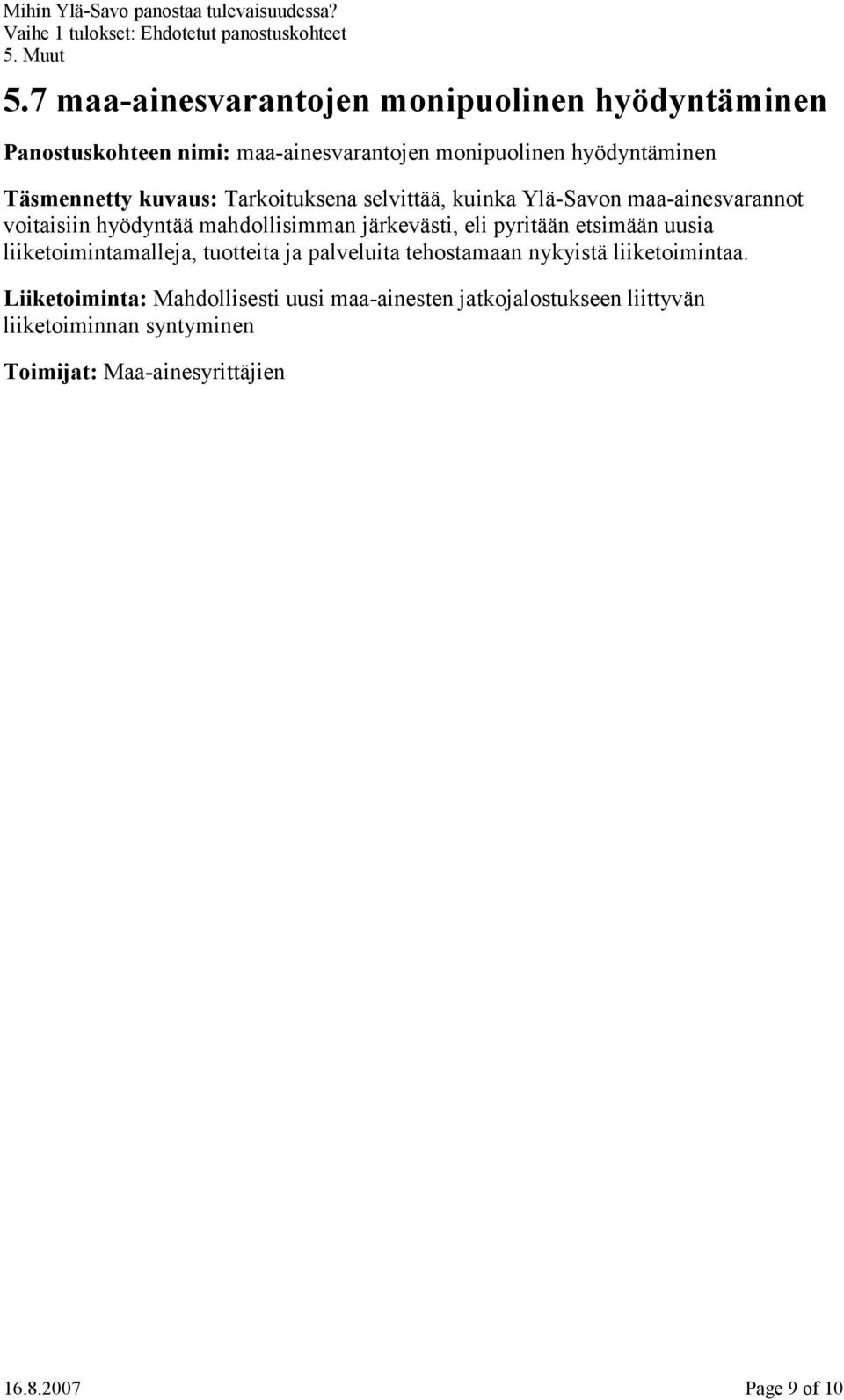 eli pyritään etsimään uusia liiketoimintamalleja, tuotteita ja palveluita tehostamaan nykyistä liiketoimintaa.