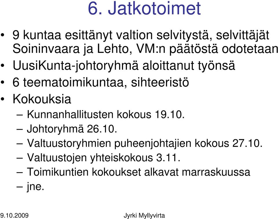 Kokouksia Kunnanhallitusten kokous 19.10. Johtoryhmä 26.10. Valtuustoryhmien puheenjohtajien kokous 27.