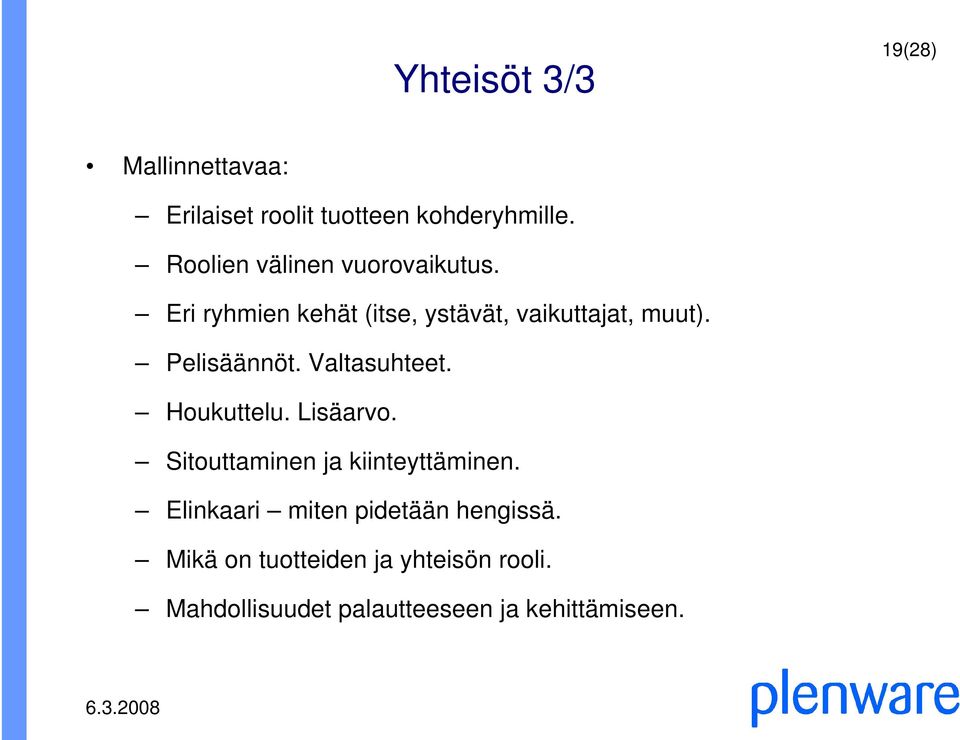 Pelisäännöt. Valtasuhteet. Houkuttelu. Lisäarvo. Sitouttaminen ja kiinteyttäminen.