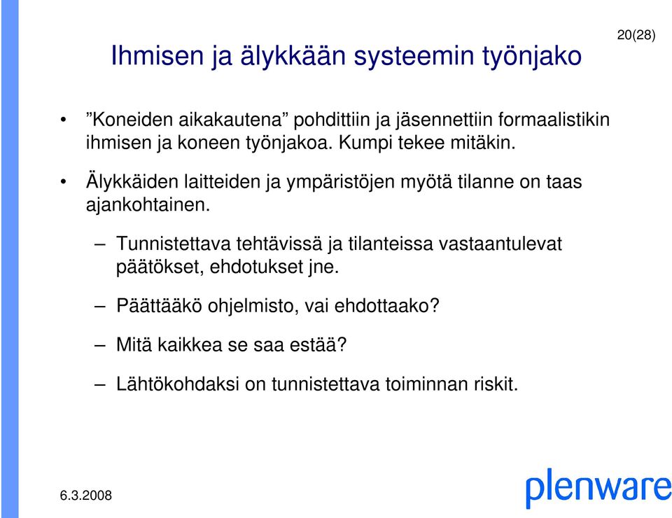 Älykkäiden laitteiden ja ympäristöjen myötä tilanne on taas ajankohtainen.