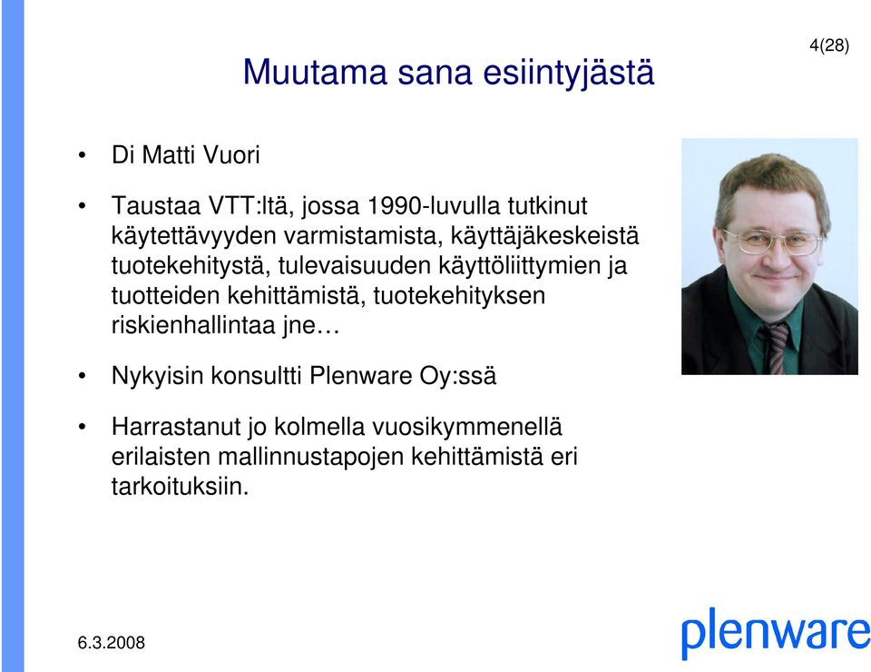 ja tuotteiden kehittämistä, tuotekehityksen riskienhallintaa jne Nykyisin konsultti Plenware