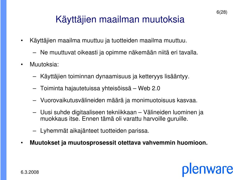 Toiminta hajautetuissa yhteisöissä Web 2.0 Vuorovaikutusvälineiden määrä ja monimuotoisuus kasvaa.