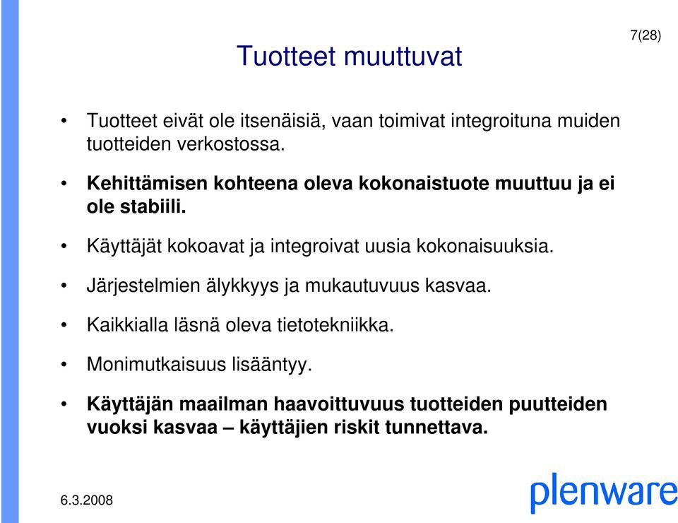 Käyttäjät kokoavat ja integroivat uusia kokonaisuuksia. Järjestelmien älykkyys ja mukautuvuus kasvaa.