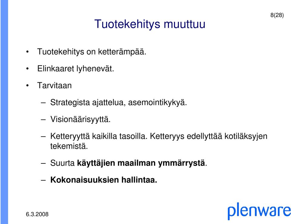 Visionäärisyyttä. Ketteryyttä kaikilla tasoilla.