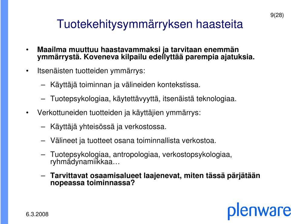 Tuotepsykologiaa, käytettävyyttä, itsenäistä teknologiaa. Verkottuneiden tuotteiden ja käyttäjien ymmärrys: Käyttäjä yhteisössä ja verkostossa.