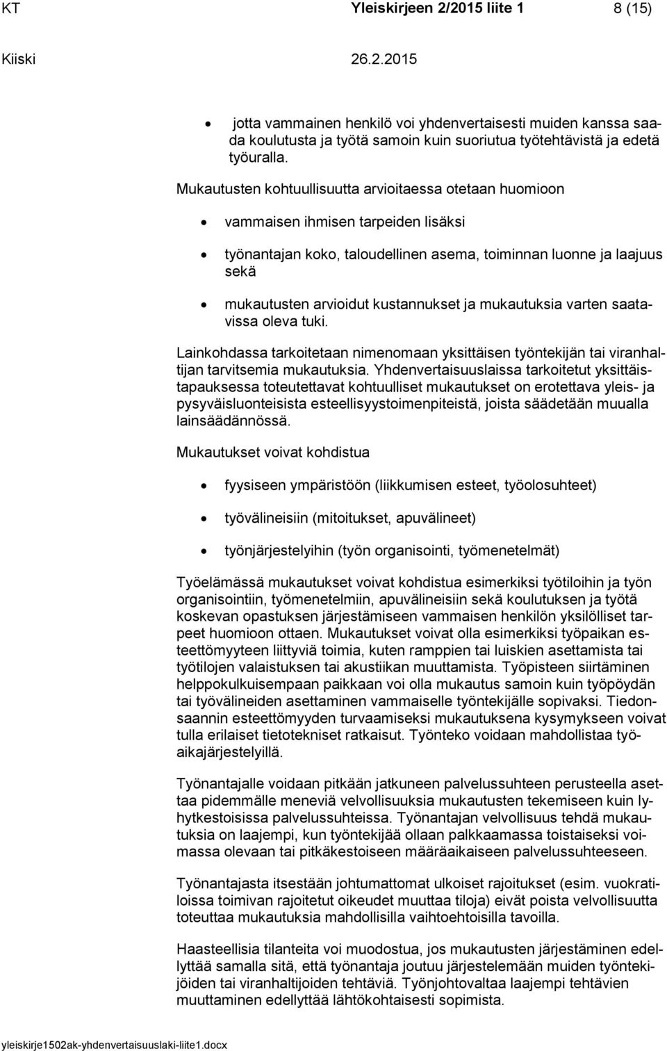 kustannukset ja mukautuksia varten saatavissa oleva tuki. Lainkohdassa tarkoitetaan nimenomaan yksittäisen työntekijän tai viranhaltijan tarvitsemia mukautuksia.