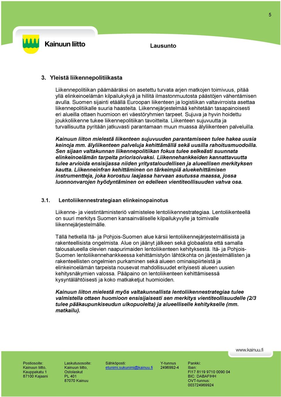 Liikennejärjestelmää kehitetään tasapainoisesti eri alueilla ottaen huomioon eri väestöryhmien tarpeet. Sujuva ja hyvin hoidettu joukkoliikenne tukee liikennepolitiikan tavoitteita.