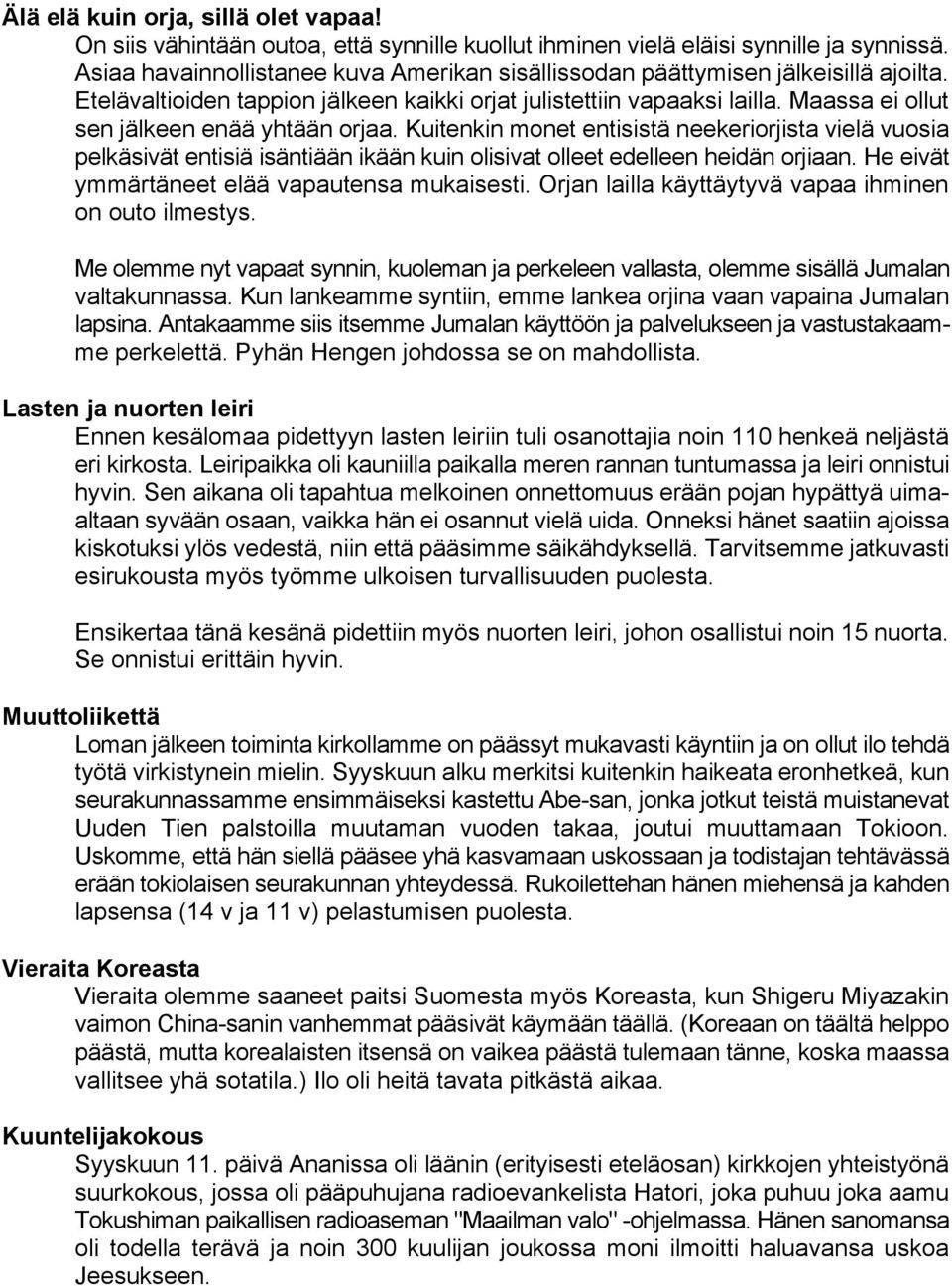 Maassa ei ollut sen jälkeen enää yhtään orjaa. Kuitenkin monet entisistä neekeriorjista vielä vuosia pelkäsivät entisiä isäntiään ikään kuin olisivat olleet edelleen heidän orjiaan.