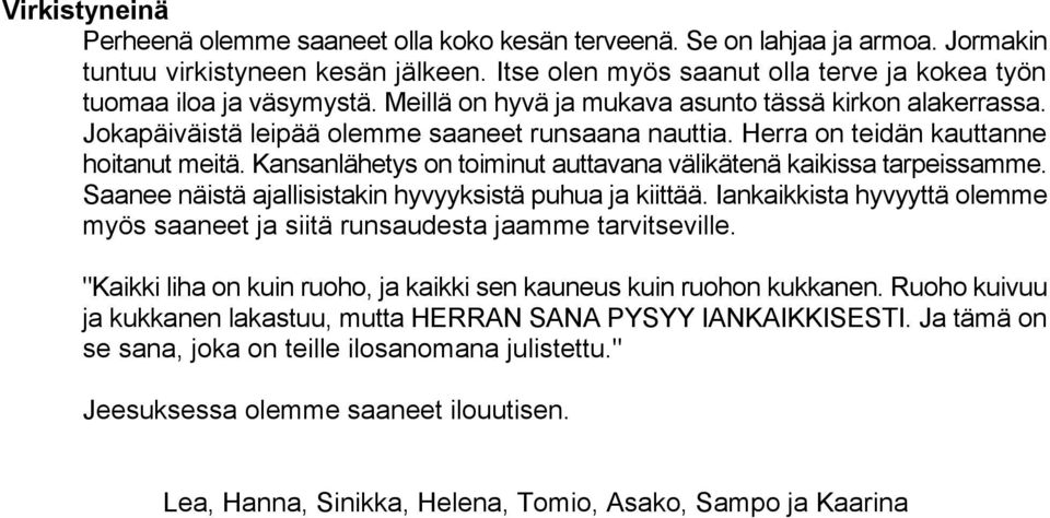 Herra on teidän kauttanne hoitanut meitä. Kansanlähetys on toiminut auttavana välikätenä kaikissa tarpeissamme. Saanee näistä ajallisistakin hyvyyksistä puhua ja kiittää.