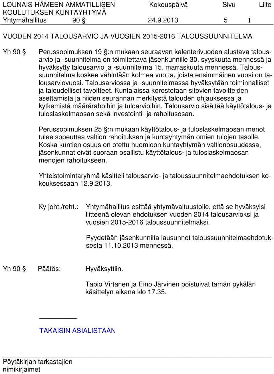 jäsenkunnille 30. syyskuuta mennessä ja hyväksytty talousarvio ja -suunnitelma 15. marraskuuta mennessä. Taloussuunnitelma koskee vähintään kolmea vuotta, joista ensimmäinen vuosi on talousarviovuosi.