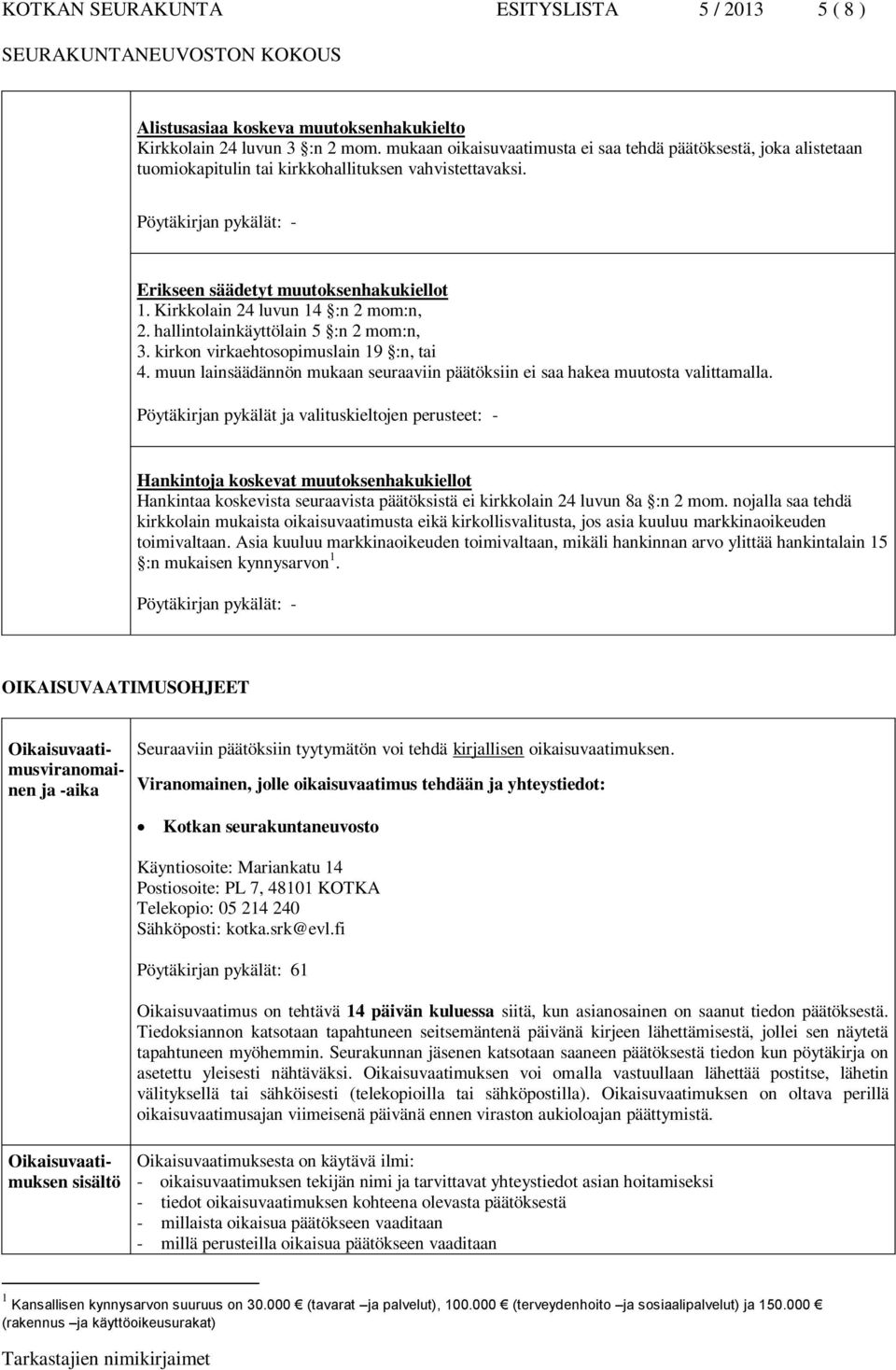 Kirkkolain 24 luvun 14 :n 2 mom:n, 2. hallintolainkäyttölain 5 :n 2 mom:n, 3. kirkon virkaehtosopimuslain 19 :n, tai 4.