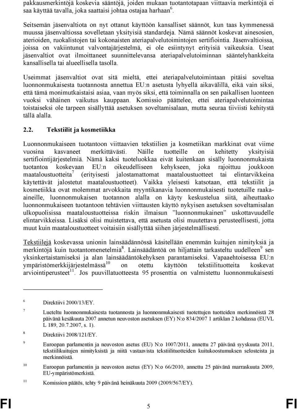 Nämä säännöt koskevat ainesosien, aterioiden, ruokalistojen tai kokonaisten ateriapalvelutoimintojen sertifiointia.