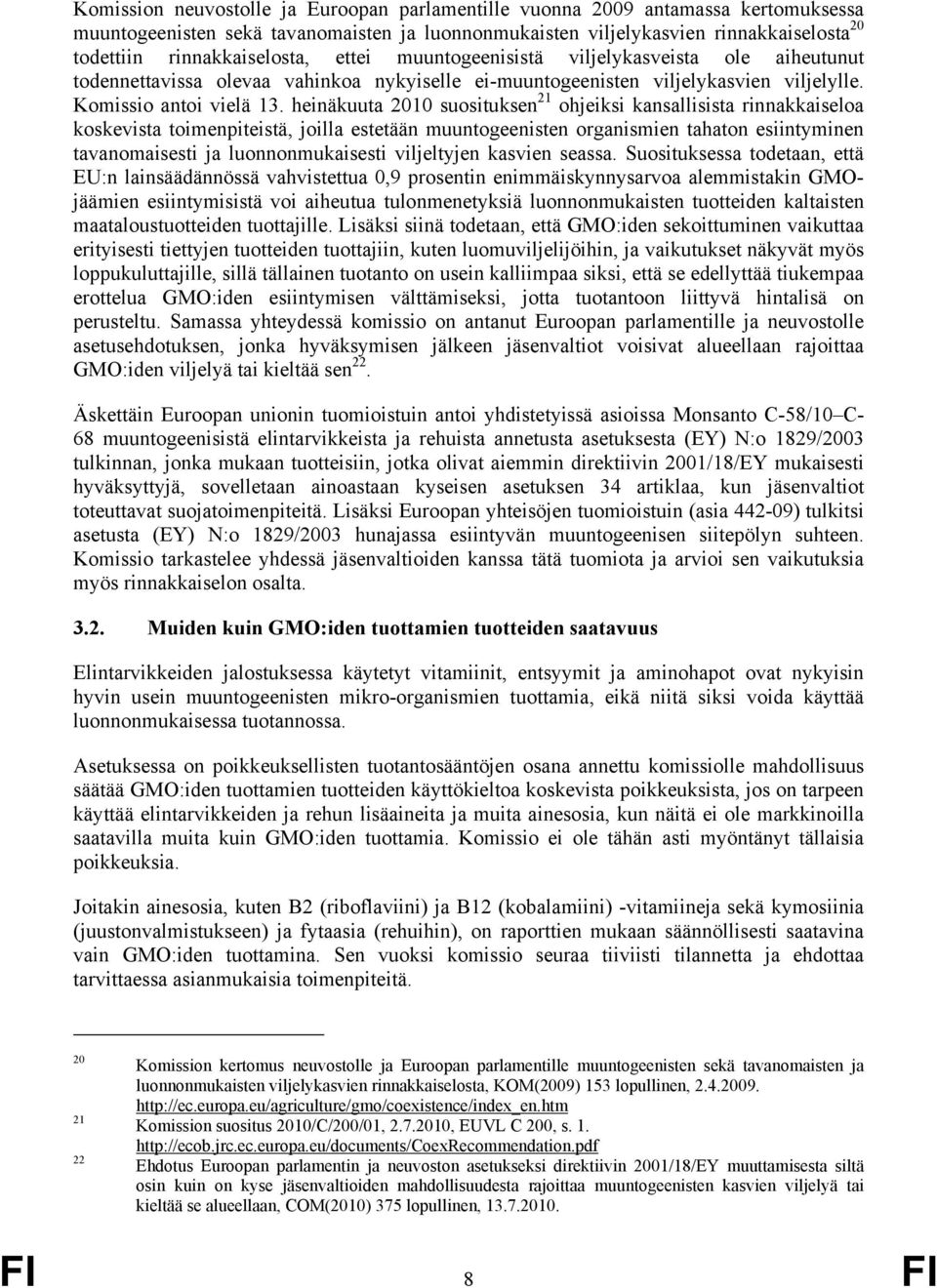 heinäkuuta 2010 suosituksen 21 ohjeiksi kansallisista rinnakkaiseloa koskevista toimenpiteistä, joilla estetään muuntogeenisten organismien tahaton esiintyminen tavanomaisesti ja luonnonmukaisesti