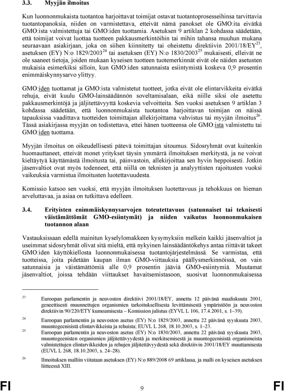Asetuksen 9 artiklan 2 kohdassa säädetään, että toimijat voivat luottaa tuotteen pakkausmerkintöihin tai mihin tahansa muuhun mukana seuraavaan asiakirjaan, joka on siihen kiinnitetty tai oheistettu