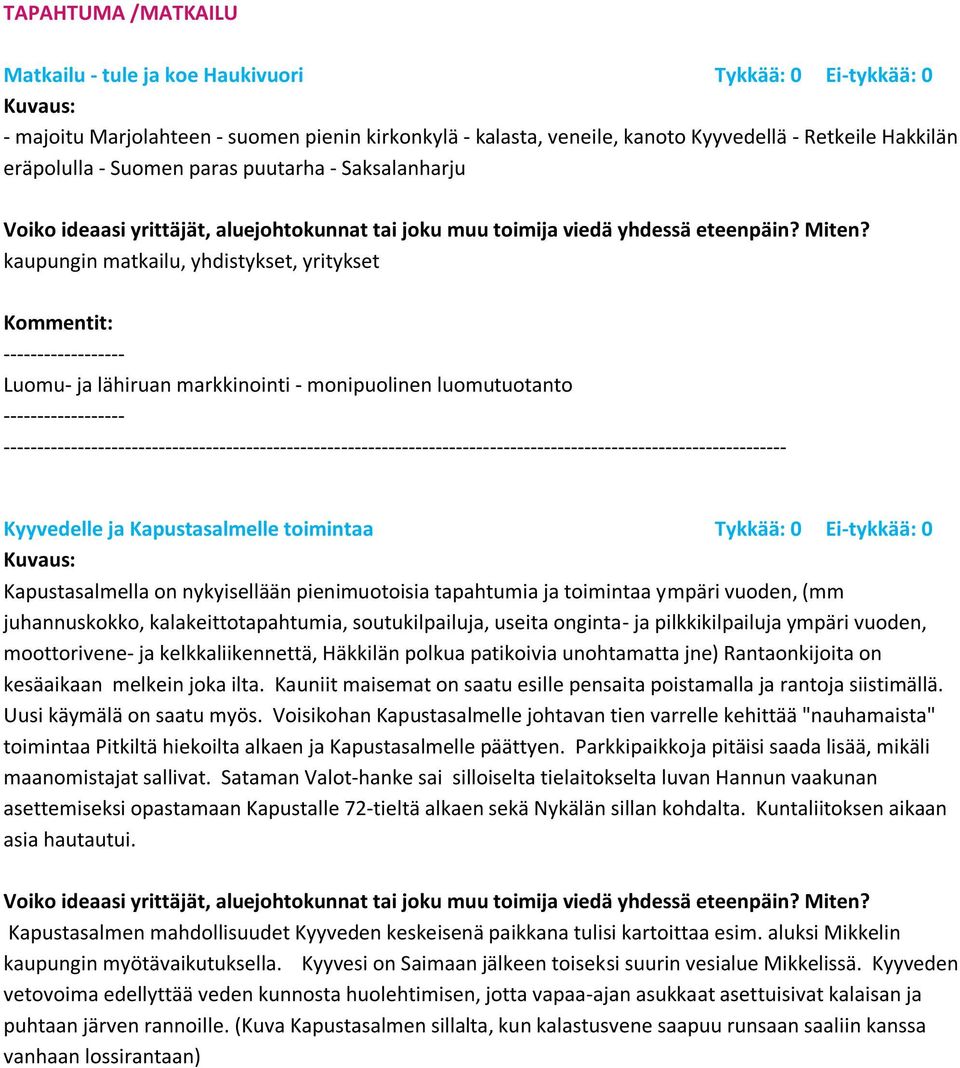 0 Ei-tykkää: 0 Kapustasalmella on nykyisellään pienimuotoisia tapahtumia ja toimintaa ympäri vuoden, (mm juhannuskokko, kalakeittotapahtumia, soutukilpailuja, useita onginta- ja pilkkikilpailuja