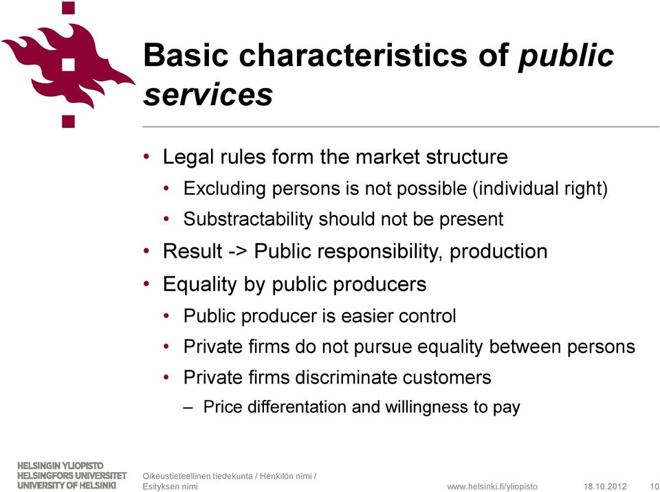 production Equality by public producers Public producer is easier control Private firms do not pursue