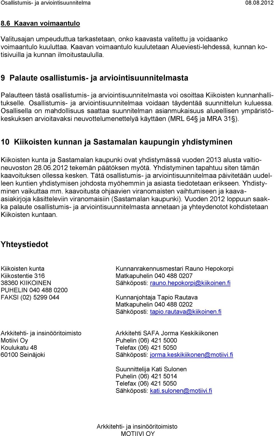 9 Palaute osallistumis- ja arviointisuunnitelmasta Palautteen tästä osallistumis- ja arviointisuunnitelmasta voi osoittaa Kiikoisten kunnanhallitukselle.