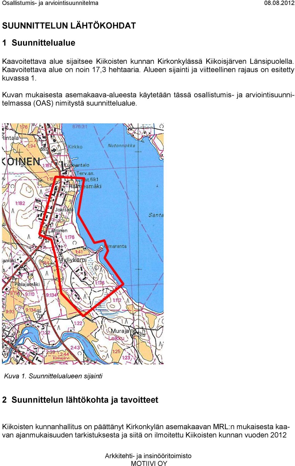 Kuvan mukaisesta asemakaava-alueesta käytetään tässä osallistumis- ja arviointisuunnitelmassa (OAS) nimitystä suunnittelualue. Kuva 1.